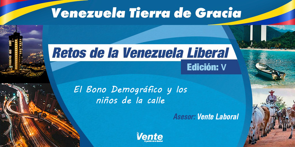 Retos de la Venezuela Liberal V: El Bono Demográfico y los niños de la calle – Asesor: Equipo Vente Laboral (+Documento)