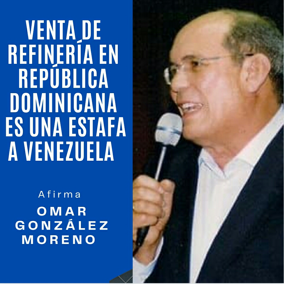 Omar González: Venta de refinería en República Dominicana es una estafa a Venezuela