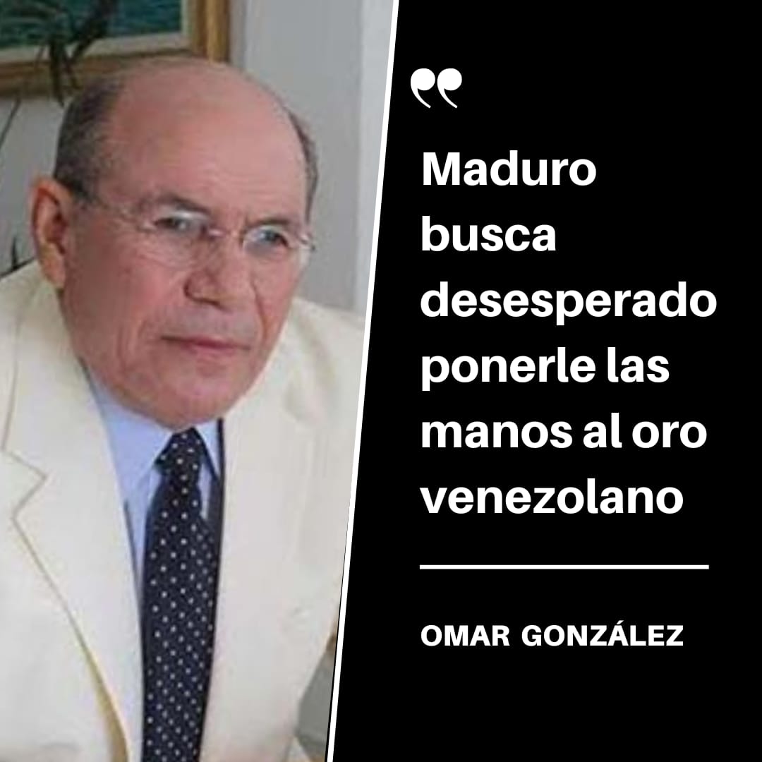 Omar González: Maduro busca desesperado ponerle las manos al oro venezolano