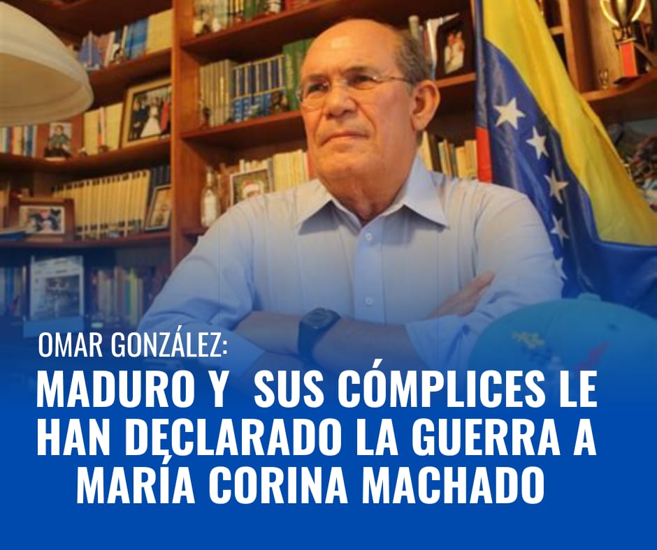 Omar González: Maduro y sus cómplices le declaran la guerra a María Corina Machado